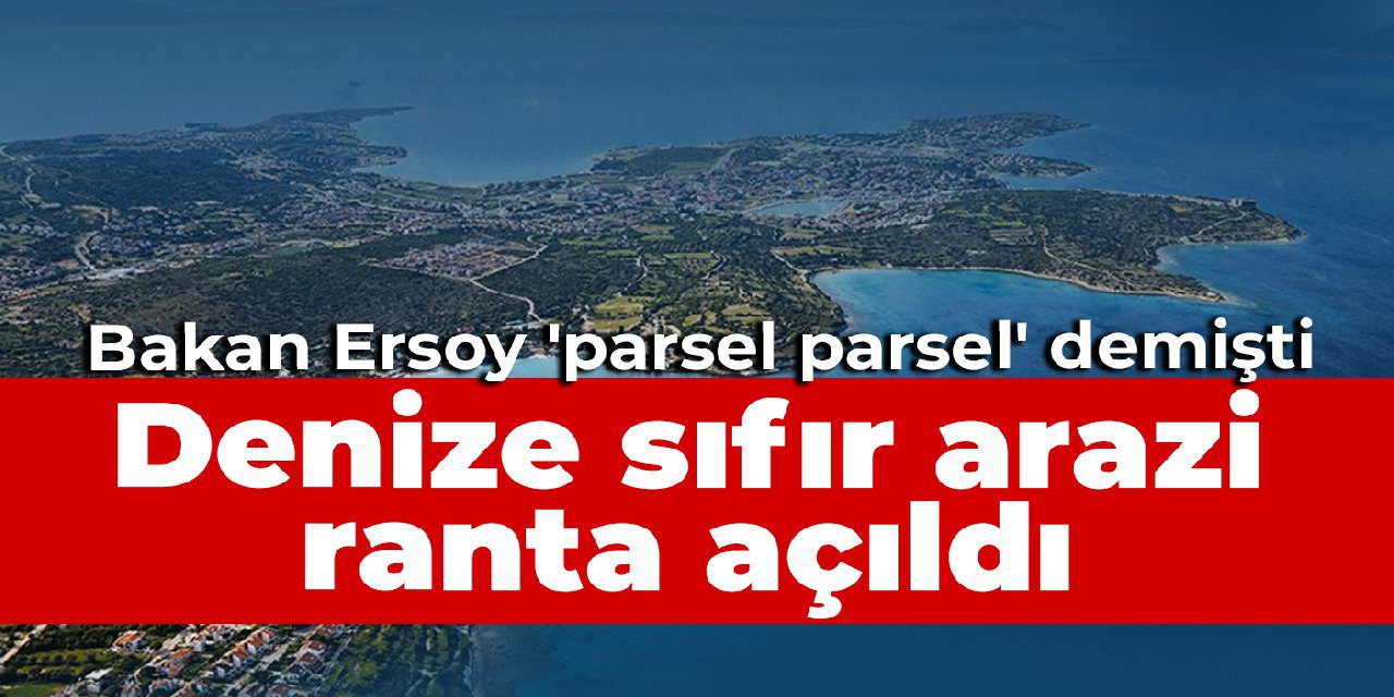 Bakan Ersoy ‘parsel parsel’ demişti, ilk ihalenin startı verildi: Denize sıfır arazi ranta açıldı